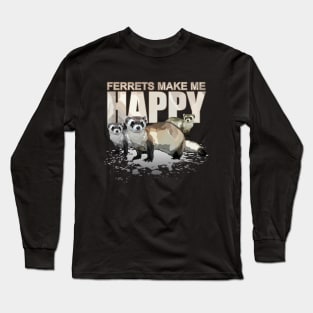 Ferrets Make Me Happy Long Sleeve T-Shirt